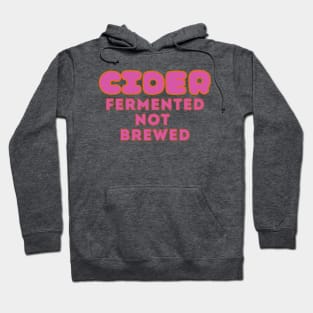 Cider, Fermented, Not Brewed. Pop Pink Colorway Style Hoodie